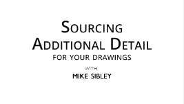 Introduction to sourcing additional information and detail for your drawings